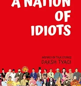 A Nation of Idiots: Daksh Tyagi's National Bestseller